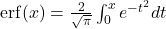 \operatorname{erf}(x) = \frac{2}{\sqrt{\pi}} \int_0^x e^{-t^2} dt