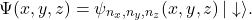 \[ \Psi(x,y,z) = \psi_{n_x,n_y,n_z}(x,y,z)\,|\downarrow\rangle. \]