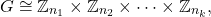 \[ G \cong \mathbb{Z}_{n_1} \times \mathbb{Z}_{n_2} \times \cdots \times \mathbb{Z}_{n_k}, \]