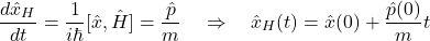 \[ \frac{d\hat{x}_H}{dt} = \frac{1}{i\hbar}[\hat{x},\hat{H}] = \frac{\hat{p}}{m} \quad \Rightarrow \quad \hat{x}_H(t) = \hat{x}(0) + \frac{\hat{p}(0)}{m}t \]