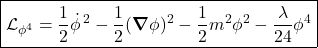 \[ \boxed{ \mathcal L_{\phi^4} = \frac12\dot\phi^{\,2} -\frac12(\boldsymbol\nabla\phi)^2 -\frac12m^2\phi^2 -\frac{\lambda}{24}\phi^4 } \]