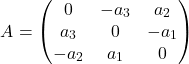 \[ A = \begin{pmatrix} 0 & -a_3 & a_2 \\ a_3 & 0 & -a_1 \\ -a_2 & a_1 & 0 \end{pmatrix} \]