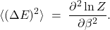 \[       \langle(\Delta E)^2\rangle \;=\; \frac{\partial^2 \ln Z}{\partial \beta^2}.     \]