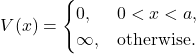 \[ V(x)= \begin{cases} 0, & 0<x<a,\\ \infty, & \text{otherwise.} \end{cases} \]