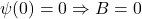 \psi(0)=0 \Rightarrow B=0
