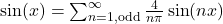 \sin(x) = \sum_{n=1, \text{odd}}^{\infty} \frac{4}{n\pi} \sin(nx)