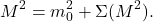 \[ M^2=m_0^2+\Sigma(M^2). \]