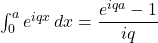 \int_0^a e^{iqx}\,dx=\dfrac{e^{iqa}-1}{iq}
