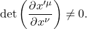 \[ \det\left(\frac{\partial x'^\mu}{\partial x^\nu}\right)\neq 0. \]