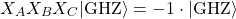 \[ X_A X_B X_C |\text{GHZ}\rangle = -1 \cdot |\text{GHZ}\rangle \]
