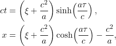 \[ \begin{aligned} ct &= \left(\xi+\frac{c^2}{a}\right)\sinh\!\left(\frac{a\tau}{c}\right),\\ x &= \left(\xi+\frac{c^2}{a}\right)\cosh\!\left(\frac{a\tau}{c}\right)-\frac{c^2}{a}, \end{aligned} \]