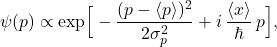 \[ \psi(p) \propto \exp\!\Big[-\frac{(p-\langle p\rangle)^2}{2\sigma_p^2}  + i\,\frac{\langle x\rangle}{\hbar}\,p\Big], \]