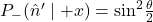 P_{-}(\hat n' \mid +x) = \sin^2\!\frac{\theta}{2}