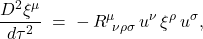 \[ \frac{D^2 \xi^\mu}{d\tau^2} \;=\; -\, R^\mu_{\ \nu\rho\sigma}\, u^\nu\, \xi^\rho\, u^\sigma, \]