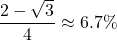 \displaystyle \frac{2-\sqrt{3}}{4}\approx 6.7\%