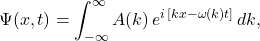 \[       \Psi(x,t)=\int_{-\infty}^{\infty} A(k)\,e^{i\,[k x-\omega(k)t]}\,dk,     \]