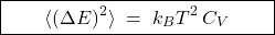 \[       \boxed{\qquad \langle (\Delta E)^2 \rangle \;=\; k_B T^2\, C_V \qquad}     \]