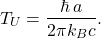 \[     T_U=\frac{\hbar\,a}{2\pi k_B c}.     \]