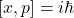 [x,p]=i\hbar