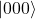 |000\rangle