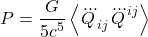 \[ P = \frac{G}{5c^5} \left\langle \dddot{Q}_{ij} \dddot{Q}^{ij} \right\rangle \]