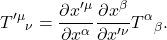 \[ T'^\mu{}_\nu = \frac{\partial x'^\mu}{\partial x^\alpha} \frac{\partial x^\beta}{\partial x'^\nu} T^\alpha{}_\beta. \]