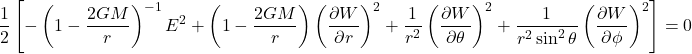 \[ \frac{1}{2} \left[ -\left(1 - \frac{2GM}{r}\right)^{-1} E^2 + \left(1 - \frac{2GM}{r}\right) \left( \frac{\partial W}{\partial r} \right)^2 + \frac{1}{r^2} \left( \frac{\partial W}{\partial \theta} \right)^2 + \frac{1}{r^2 \sin^2 \theta} \left( \frac{\partial W}{\partial \phi} \right)^2 \right] = 0 \]