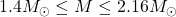 1.4 M_\odot \leq M \leq 2.16 M_\odot