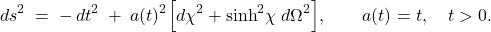 \[       ds^2 \;=\; -\,dt^2 \;+\; a(t)^2\Big[d\chi^2+\sinh^2\!\chi\; d\Omega^2\Big],       \qquad a(t)=t,\quad t>0.     \]