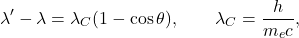 \[ \lambda' - \lambda = \lambda_C (1 - \cos\theta), \qquad \lambda_C = \frac{h}{m_e c}, \]