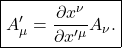\[ \boxed{ A'_\mu = \frac{\partial x^\nu}{\partial x'^\mu}A_\nu. } \]