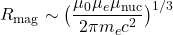 R_{\mathrm{mag}} \sim \big(\dfrac{\mu_0 \mu_e \mu_{\mathrm{nuc}}}{2\pi m_e c^2}\big)^{1/3}