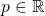 p \in \mathbb{R}