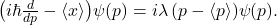 \[ \big(i\hbar \tfrac{d}{dp} - \langle x\rangle\big)\psi(p) = i\lambda\,(p-\langle p\rangle)\psi(p). \]