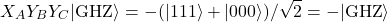 \[ X_A Y_B Y_C |\text{GHZ}\rangle = -(|111\rangle + |000\rangle)/\sqrt{2} = -|\text{GHZ}\rangle \]