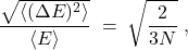 \[       \frac{\sqrt{\langle(\Delta E)^2\rangle}}{\langle E\rangle}       \;=\; \sqrt{\frac{2}{3N}} \;,     \]