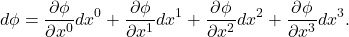 \[ d\phi = \frac{\partial\phi}{\partial x^0}dx^0 + \frac{\partial\phi}{\partial x^1}dx^1 + \frac{\partial\phi}{\partial x^2}dx^2 + \frac{\partial\phi}{\partial x^3}dx^3. \]