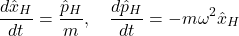 \[ \frac{d\hat{x}_H}{dt} = \frac{\hat{p}_H}{m}, \quad \frac{d\hat{p}_H}{dt} = -m\omega^2 \hat{x}_H \]