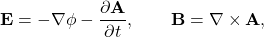 \[ \mathbf{E}=-\nabla \phi-\frac{\partial \mathbf{A}}{\partial t},\qquad \mathbf{B}=\nabla\times \mathbf{A}, \]