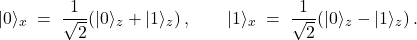 \[ |0\rangle_x \;=\; \frac{1}{\sqrt{2}}\!\left(|0\rangle_z + |1\rangle_z\right),\qquad |1\rangle_x \;=\; \frac{1}{\sqrt{2}}\!\left(|0\rangle_z - |1\rangle_z\right). \]