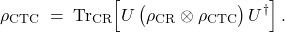 \[ \rho_{\mathrm{CTC}} \;=\; \operatorname{Tr}_{\mathrm{CR}} \!\left[ U\, \big(\rho_{\mathrm{CR}}\otimes \rho_{\mathrm{CTC}}\big)\, U^\dagger \right]. \]