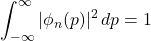 \displaystyle \int_{-\infty}^{\infty}|\phi_n(p)|^2\,dp=1